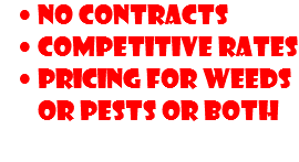 No Contracts Competitive rates Pricing for Weeds or Pests or Both 